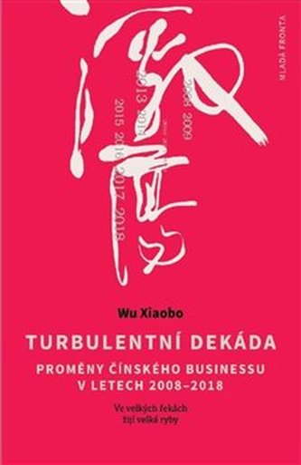 Turbulentní dekáda - Proměny čínského businessu v letech 2008-2018 Turbulentní dekáda - Proměny čínského businessu v letech 2008-2018