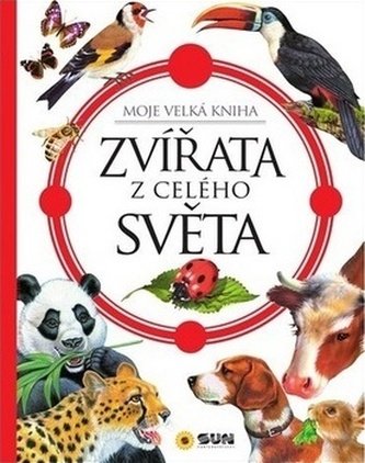 Zvířata celého světa - Moje velká kniha