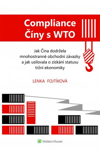 Compliance Číny s WTO Jak Čína dodržela obchodní závazky a jak usilovala o získání statusu tržní ekonomiky