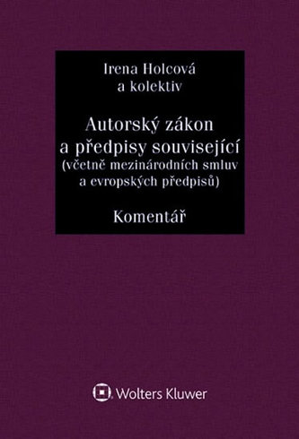 Autorský zákon a předpisy související (včetně mezinárodních smluv a evropských předpisů). Komentář