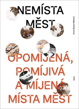 Nemísta měst - Opomíjená, pomíjivá a míjená místa měst
