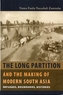 The Long Partition and the Making of Modern South Asia