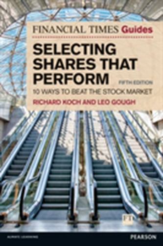 The Financial Times Guide to Selecting Shares that Perform