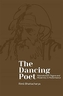 The Dancing Poet - Rabindranath Tagore and Modernity in Performance