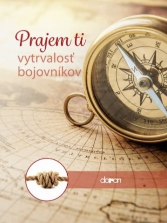 Prajem ti vytrvalosť bojovníkov Prajem ti vytrvalosť bojovníkov
