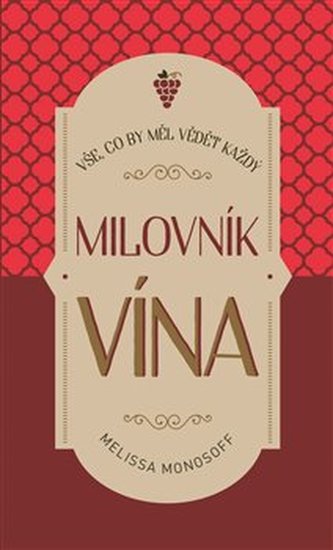 Vše, co by měl vědět každý milovník vína Vše, co by měl vědět každý milovník vína