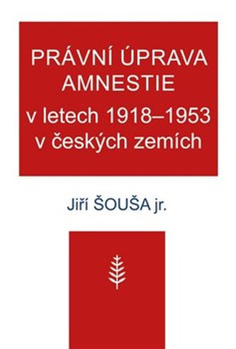 Právní úprava amnestie v letech 1918-1953 v českých zemích Právní úprava amnestie v letech 1918-1953 v českých zemích