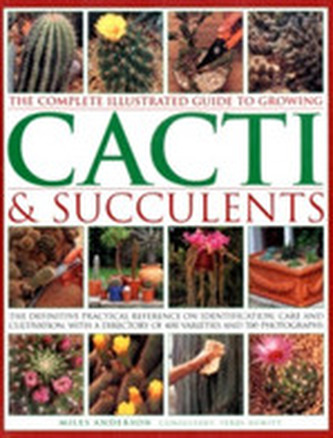 Complete Illustrated Guide to Growing Cacti and Succulents