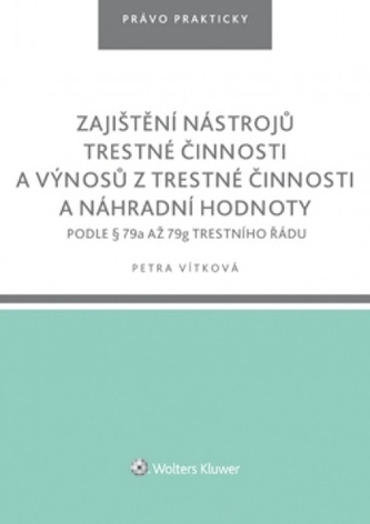 Zajištění nástrojů trestné činnosti a výnosů z trestné činnosti a náhradní hodnoty podle § 79a až 79g trestního řádu