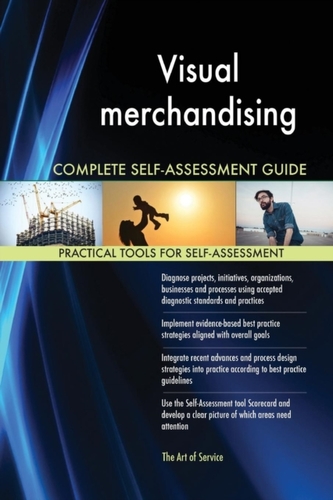 Visual Merchandising Complete Self-Assessment Guide