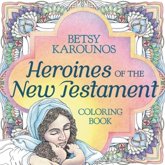 Heroines Of The New Testament Coloring Book