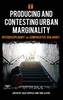 Producing and Contesting Urban Marginality