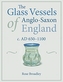 The Glass Vessels of Anglo-Saxon England c. AD 650-1100