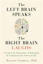 The Left Brain Speaks, the Right Brain Laughs