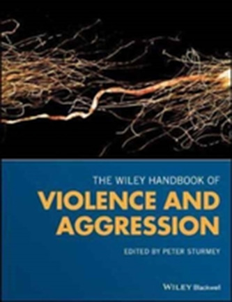 The Wiley Handbook of Violence and Aggression