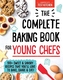 COMPLETE BAKING BOOK FOR YOUNG CHEFS THE