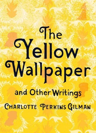 The Yellow Wallpaper and Other Writings