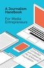 A Journalism Handbook for Media Entrepreneurs