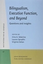 Bilingualism, Executive Function, and Beyond