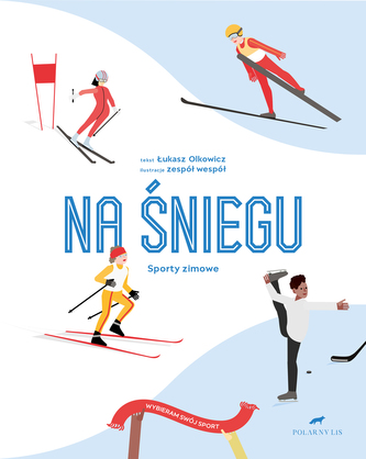 Na śniegu. Sporty zimowe. Wybieram swój sport Na śniegu. Sporty zimowe. Wybieram swój sport