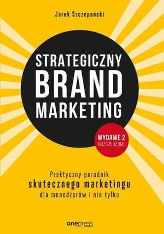 Strategiczny brand marketing. Praktyczny przewodnik skutecznego marketingu dla menedżerów i nie tylk Strategiczny brand marketing. Praktyczny przewodnik skutecznego marketingu dla menedżerów i nie tylk