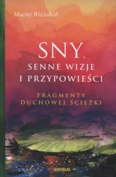 Sny. Senne wizje i przypowieści. fragmenty duchowej ścieżki