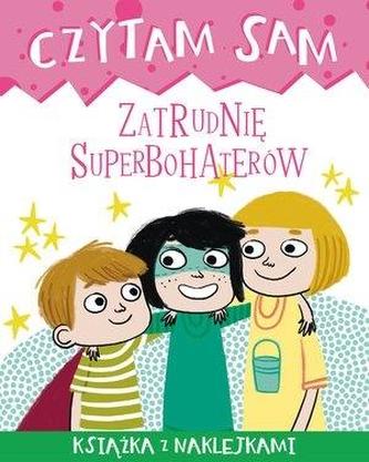 Czytam sam. Zatrudnię superbohaterów. Książka z naklejkami