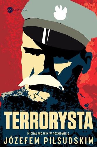 Terrorysta. Wywiad-rzeka z Józefem Piłsudskim Terrorysta. Wywiad-rzeka z Józefem Piłsudskim