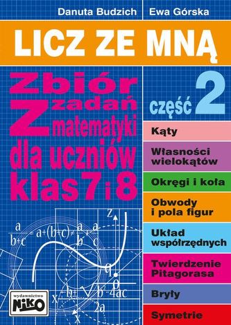 Licz ze mną. Zbiór zadań z matematyki dla uczniów klas 7 i 8. Część 2 Licz ze mną. Zbiór zadań z matematyki dla uczniów klas 7 i 8. Część 2
