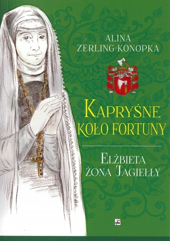Kapryśne koło fortuny. Elżbieta żona Jagiełły