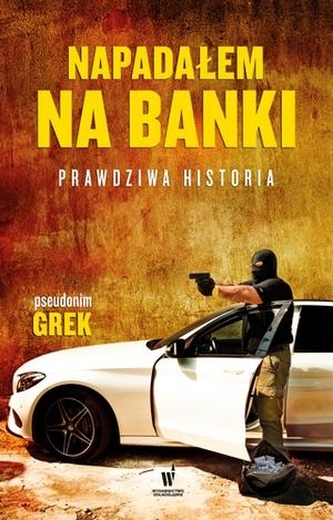 Napadałem na banki. Prawdziwa historia Napadałem na banki. Prawdziwa historia