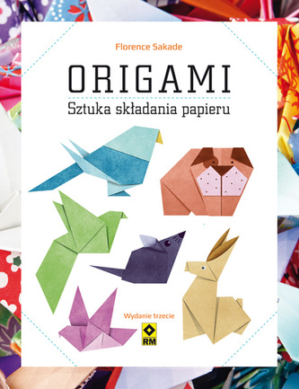 ORIGAMI SZTUKA SKŁADANIA PAPIERU WYD. 3