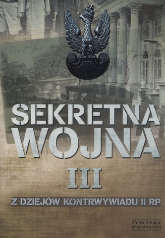 Sekretna wojna. Tom 3. Z dziejów kontrwywiadu II RP