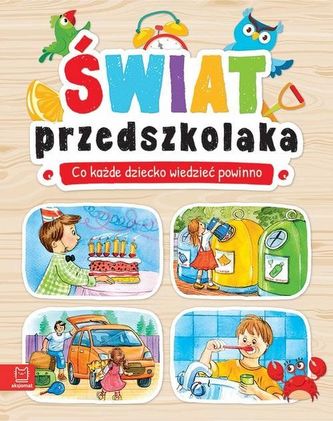 Świat przedszkolaka. Co dziecko wiedzieć powinno.