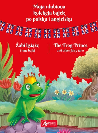 Moja ulubiona kolekcja bajek po polsku i angielsku Żabi książę i inne bajki Moja ulubiona kolekcja bajek po polsku i angielsku Żabi książę i inne bajki