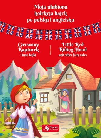 Moja ulubiona kolekcja bajek po polsku i angielsku Czerwony kapturek i inne bajki