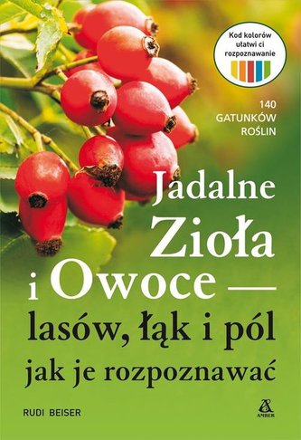 Jadalne zioła i owoce lasów, łąk i pól - jak je rozpoznawać Jadalne zioła i owoce lasów, łąk i pól - jak je rozpoznawać