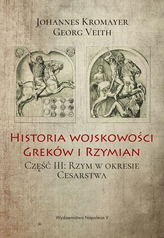 HISTORIA WOJSKOWOŚCI GREKÓW I RZYMIAN RZYM W OKRESIE CESARSTWA TOM 3