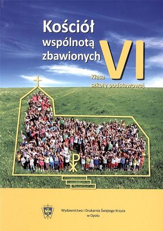 Kościół wspólnotą zbawionych. Klasa 6, szkoła podstawowa, część 1. Religia. Podręcznik