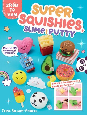 Super Squishes, Slime i Putty. Ponad 35 kreatywnych przepisów Super Squishes, Slime i Putty. Ponad 35 kreatywnych przepisów