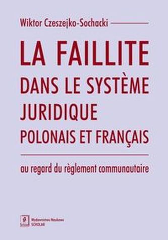 La faillite dans le systeme juridique polonais et francais au regard du reglement communautaire La faillite dans le systeme juridique polonais et francais au regard du reglement communautaire