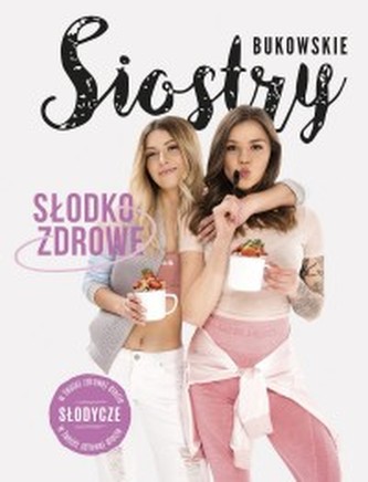 Słodko-Zdrowe. Słodycze w Twojej zdrowej diecie Słodko-Zdrowe. Słodycze w Twojej zdrowej diecie