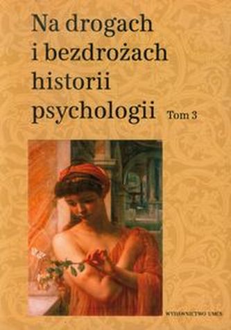 Na drogach i bezdrożach historii psychologii Tom 3 Na drogach i bezdrożach historii psychologii Tom 3