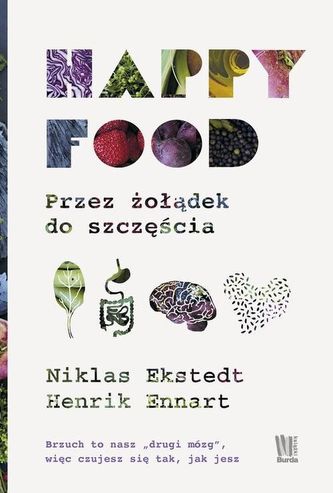 Happy Food. Przez żołądek do szczęścia Happy Food. Przez żołądek do szczęścia
