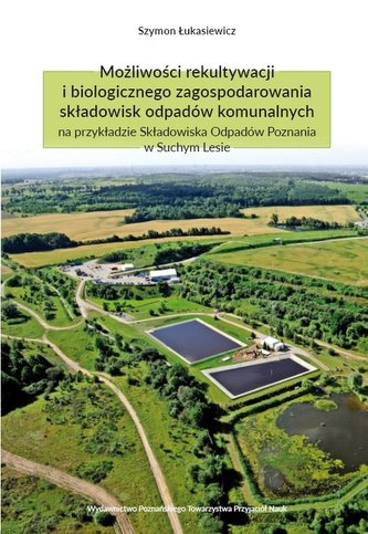 Możliwości rekultywacji i biologicznego zagospodarowania składowisk odpadów komunalnych na przykładz Możliwości rekultywacji i biologicznego zagospodarowania składowisk odpadów komunalnych na przykładz