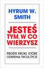 Jesteś tym w co wierzysz. Proste kroki, które odmienią twoje życie