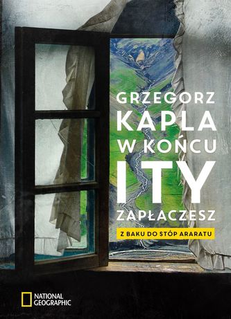 W końcu i ty zapłaczesz. Z Baku do stóp Araratu W końcu i ty zapłaczesz. Z Baku do stóp Araratu