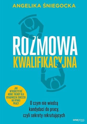 Rozmowa kwalifikacyjna. O czym nie wiedzą kandydaci do pracy, czyli sekrety rekrutujących Rozmowa kwalifikacyjna. O czym nie wiedzą kandydaci do pracy, czyli sekrety rekrutujących