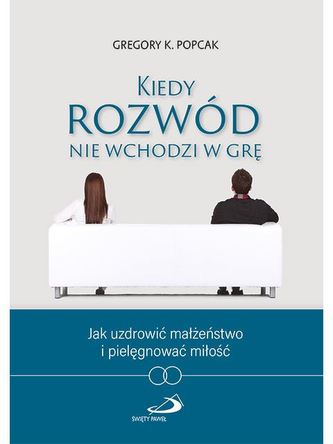 KIEDY ROZWÓD NIE WCHODZI W GRĘ KIEDY ROZWÓD NIE WCHODZI W GRĘ