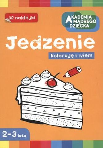 JEDZENIE KOLORUJĘ I WIEM AKADEMIA MĄDREGO DZIECKA